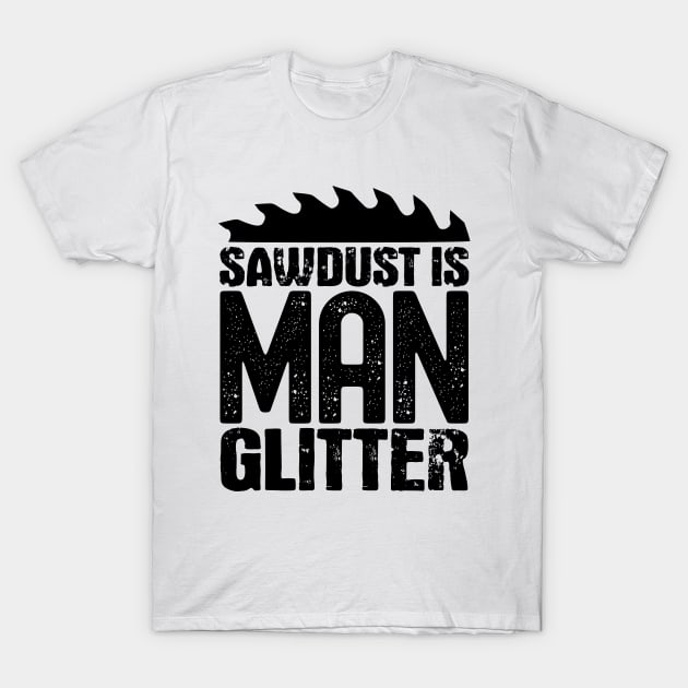 Sawdust is man glitter T-Shirt by colorsplash